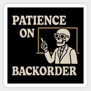 Patience on Backorder Skeleton Humor Quote Graphic Magnet